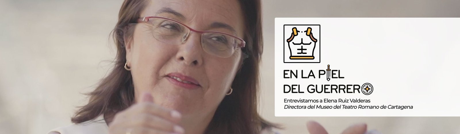 En La Piel del Guerrero (Episodio 2): Elena Ruiz Valderas - Directora del Teatro Romano de Cartagena
